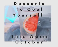 Desserts To Cool You Down This Warm October